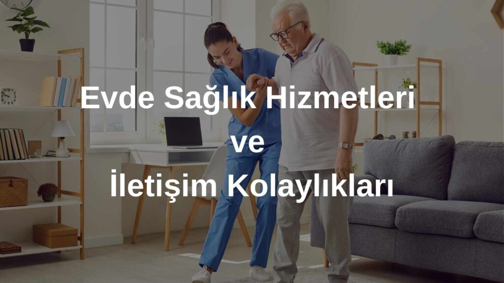 Evde Sağlık Hizmetleri ve İletişim Kolaylıkları