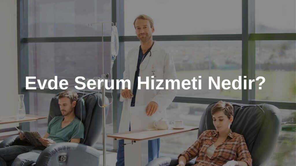 Evde Serum Hizmeti Nedir?